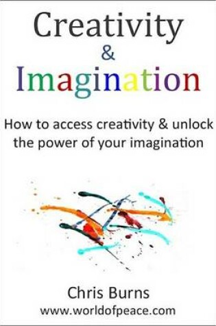 Cover of Creativity & Imagination - How to Access Creativity & Unlock the Power of Your Imagination