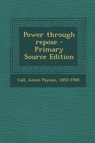 Cover of Power Through Repose - Primary Source Edition