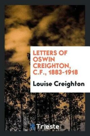 Cover of Letters of Oswin Creighton, C.F., 1883-1918