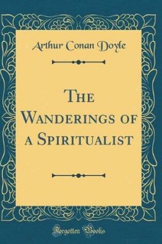 Cover of The Wanderings of a Spiritualist (Classic Reprint)