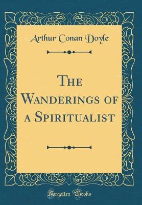 Book cover for The Wanderings of a Spiritualist (Classic Reprint)