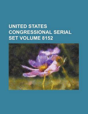 Book cover for United States Congressional Serial Set Volume 8152