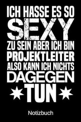 Cover of Ich hasse es so sexy zu sein aber ich bin Projektleiter also kann ich nichts dagegen tun