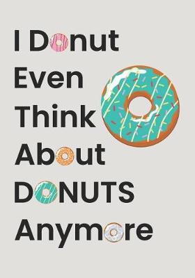 Book cover for I Donut Even Think About Donuts Anymore