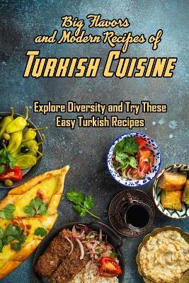 Book cover for Big Flavors and Modern Recipes of Turkish Cuisine