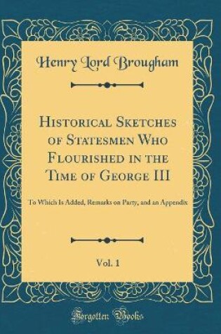 Cover of Historical Sketches of Statesmen Who Flourished in the Time of George III, Vol. 1