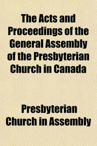 Cover of The Acts and Proceedings of the General Assembly of the Presbyterian Church in Canada