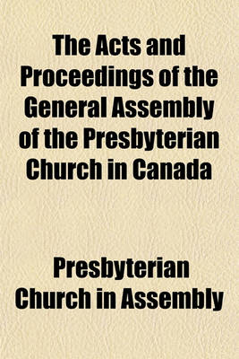 Book cover for The Acts and Proceedings of the General Assembly of the Presbyterian Church in Canada