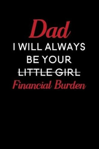 Cover of Dad I Will Always Be Your Little Girl Financial Burden