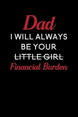 Book cover for Dad I Will Always Be Your Little Girl Financial Burden