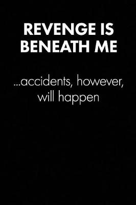 Book cover for "revenge Is Beneath Me..." Sarcastic Quote Daily Journal - Funny Gift