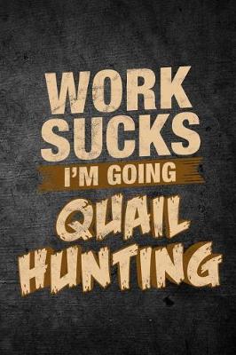 Book cover for Work Sucks I'm Going Quail Hunting