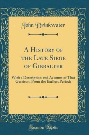 Cover of A History of the Late Siege of Gibralter