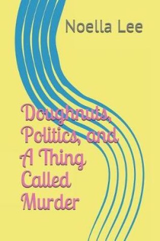 Cover of Doughnuts, Politics, and a Thing Called Murder