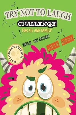 Book cover for The Try Not to Laugh Challenge Joke Book-Halloween Edition-Would you rather?