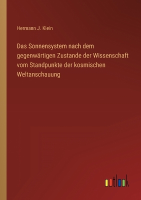 Book cover for Das Sonnensystem nach dem gegenwärtigen Zustande der Wissenschaft vom Standpunkte der kosmischen Weltanschauung