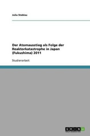 Cover of Der Atomausstieg als Folge der Reaktorkatastrophe in Japan (Fukushima) 2011