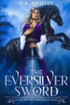 Book cover for The Eversilver Sword (Book 1 of the Chalice Rose Series)