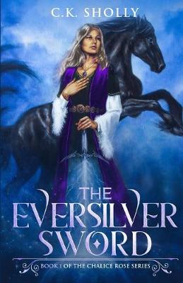 Book cover for The Eversilver Sword (Book 1 of the Chalice Rose Series)