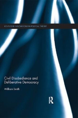 Cover of Civil Disobedience and Deliberative Democracy