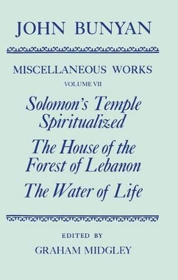 Cover of The Miscellaneous Works of John Bunyan: Volume VII: Solomon's Temple Spiritualized, The House of the Forest of Lebanon, The Water of Life