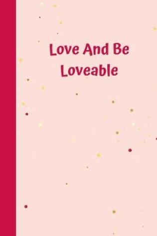 Cover of Love And Be Loveable