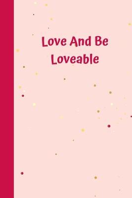 Book cover for Love And Be Loveable