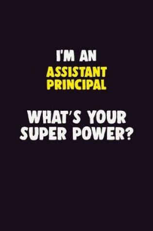 Cover of I'M An Assistant Principal, What's Your Super Power?