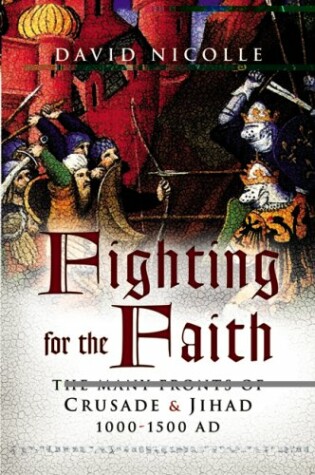 Cover of Fighting for the Faith: the Many Fronts of Crusade and Jihad 1000-1500ad