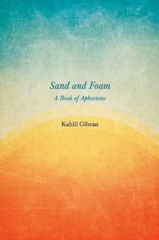 Cover of Sand and Foam - A Book of Aphorisms