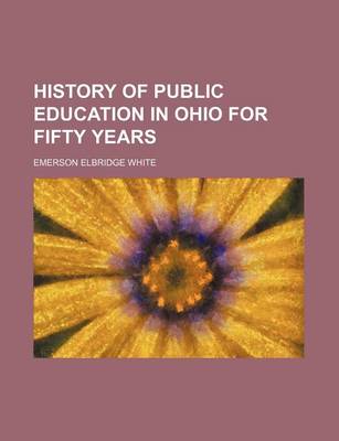 Book cover for History of Public Education in Ohio for Fifty Years