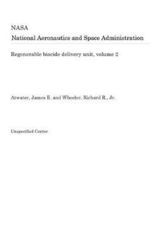 Cover of Regenerable Biocide Delivery Unit, Volume 2