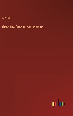 Book cover for Über alte Öfen in der Schweiz