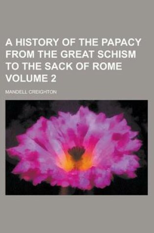 Cover of A History of the Papacy from the Great Schism to the Sack of Rome Volume 2