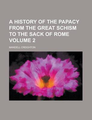 Book cover for A History of the Papacy from the Great Schism to the Sack of Rome Volume 2