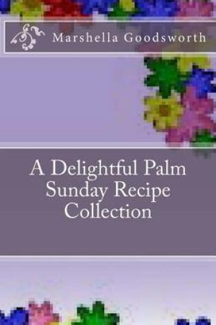 Cover of A Delightful Palm Sunday Recipe Collection