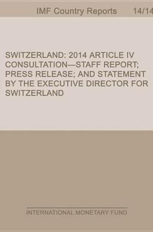 Cover of Switzerland: 2014 Article IV Consultation-Staff Report; Press Release; And Statement by the Executive Director for Switzerland