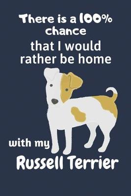 Book cover for There is a 100% chance that I would rather be home with my Russell Terrier
