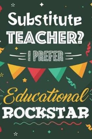 Cover of Substitute Teacher? I Prefer Educational Rockstar