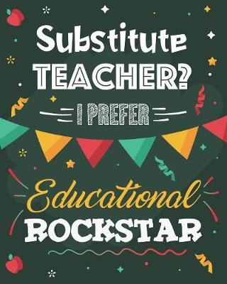Book cover for Substitute Teacher? I Prefer Educational Rockstar