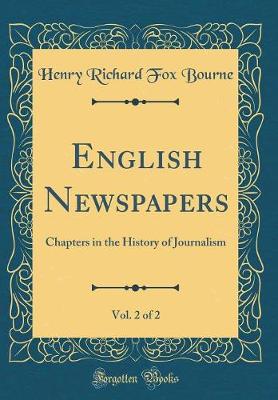 Book cover for English Newspapers, Vol. 2 of 2: Chapters in the History of Journalism (Classic Reprint)