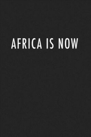 Cover of Africa Is Now