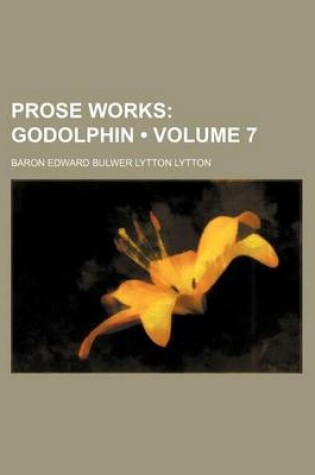 Cover of Prose Works (Volume 7); Godolphin