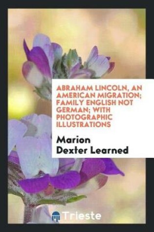 Cover of Abraham Lincoln, an American Migration; Family English Not German; With Photographic Illustrations