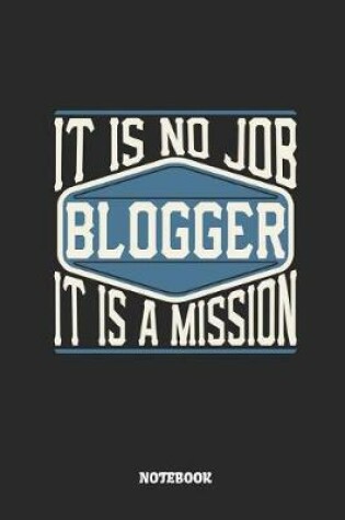 Cover of Blogger Notebook - It Is No Job, It Is a Mission