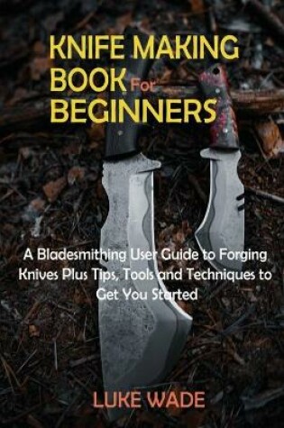 Cover of Knife Making Book for Beginners