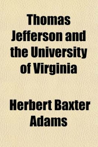 Cover of Thomas Jefferson and the University of Virginia (Volume 1-3)