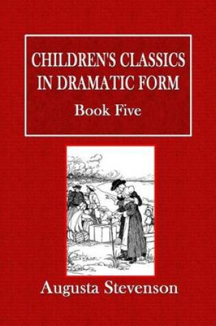 Cover of Children's Classics in Dramatic Form - Book Five