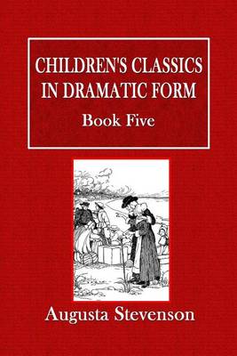 Book cover for Children's Classics in Dramatic Form - Book Five