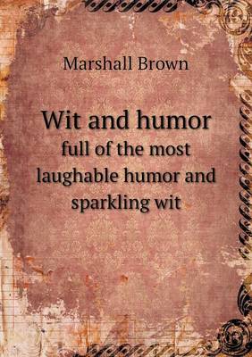 Book cover for Wit and humor full of the most laughable humor and sparkling wit